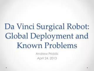 Da Vinci Surgical Robot : Global Deployment and K nown Problems