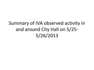Summary of IVA observed activity in and around City Hall on 5/25-5/26/2013
