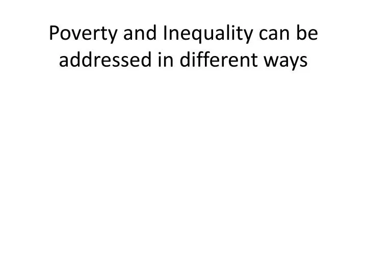 poverty and inequality can be addressed in different ways