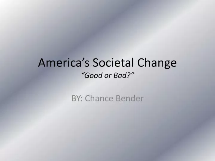 america s societal change good or bad