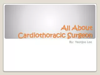 All About Cardiothoracic Surgeon
