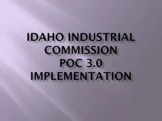 Idaho Industrial Commission POC 3.0 Implementation