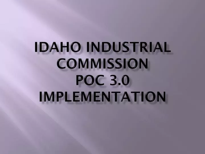 idaho industrial commission poc 3 0 implementation