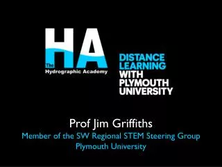 Prof Jim Griffiths Member of the SW Regional STEM Steering Group Plymouth University