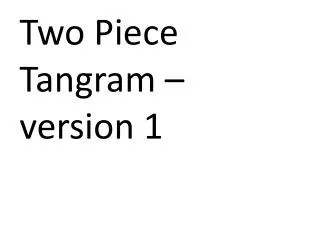Two Piece Tangram – version 1