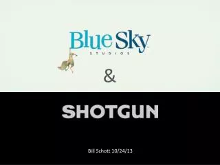 Shotgun @ BlueSky Studios
