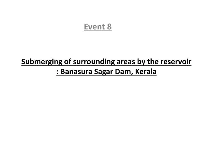 submerging of surrounding areas by the reservoir banasura sagar dam kerala