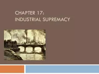 Chapter 17: Industrial Supremacy