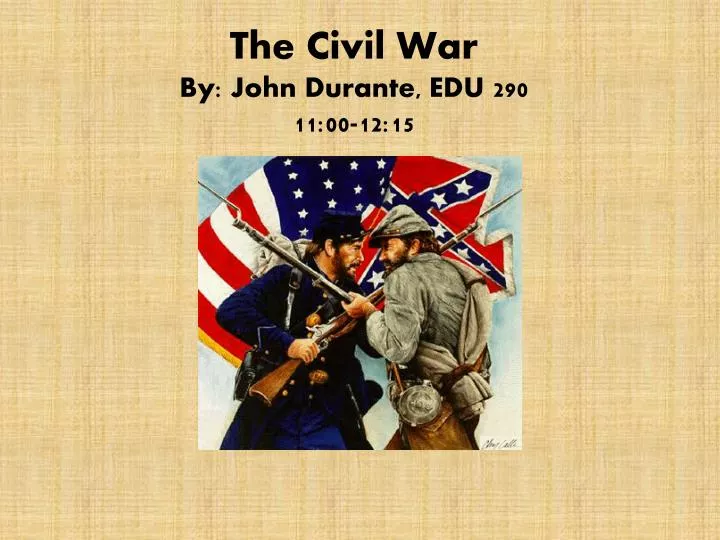 the civil war by john durante edu 290 11 00 12 15