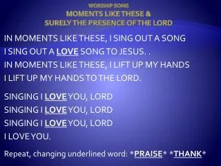 WORSHIP SONG MOMENTS LIKE THESE &amp; SURELY THE PRESENCE OF THE LORD