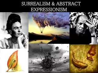 SURREALISM &amp; ABSTRACT EXPRESSIONISM