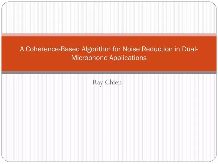 a coherence based algorithm for noise reduction in dual microphone applications