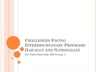 Challenges Facing Interdisciplinary Programs (Locally and Nationally)
