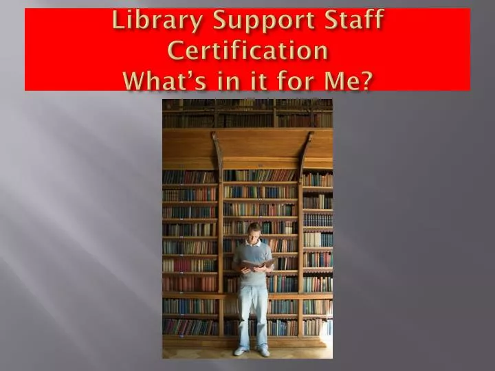 library support staff certification what s in it for me