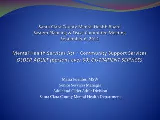 Maria Fuentes, MSW Senior Services Manager Adult and Older Adult Division