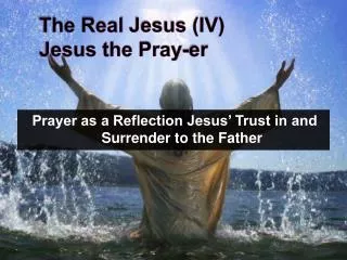 The Real Jesus (IV) Jesus the Pray- er