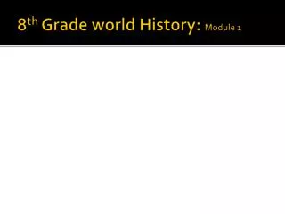 8 th Grade world History: Module 1