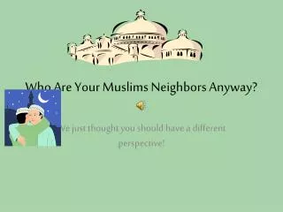 Who Are Your Muslims Neighbors Anyway?
