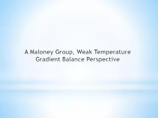 A Maloney Group, Weak Temperature Gradient Balance Perspective