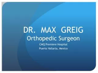 DR. MAX GREIG Orthopedic Surgeon