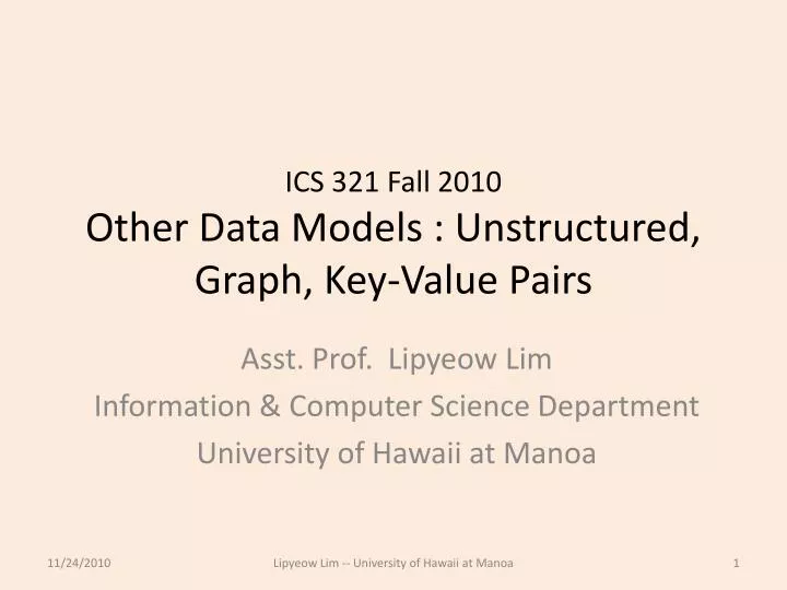 ics 321 fall 2010 other data models unstructured graph key value p airs