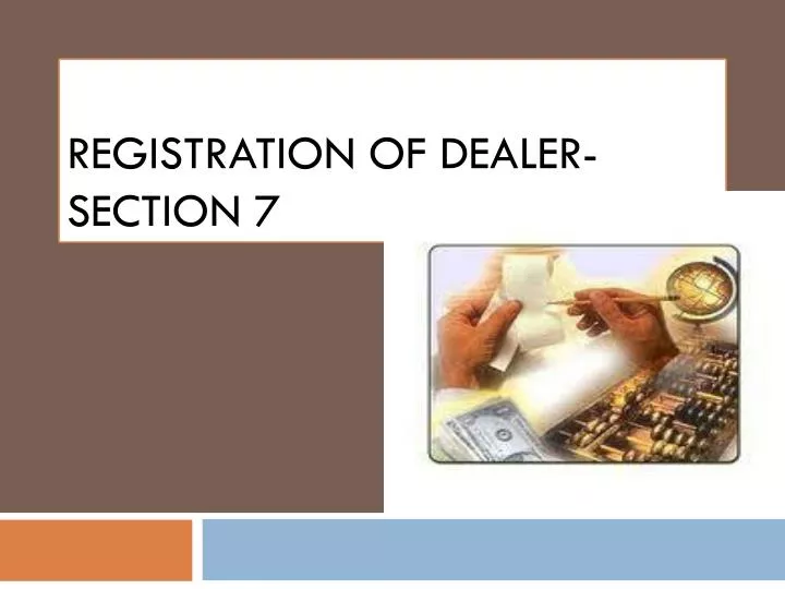 registration of dealer section 7
