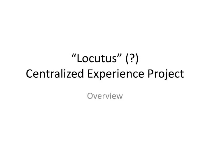 locutus centralized experience project