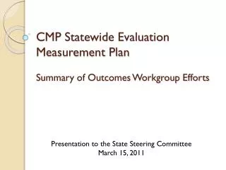 CMP Statewide Evaluation Measurement Plan Summary of Outcomes Workgroup Efforts