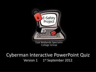 Cyberman Interactive PowerPoint Quiz Version 1	1 st September 2012