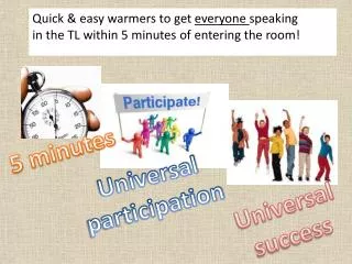 Quick &amp; easy warmers to get everyone speaking in the TL within 5 minutes of entering the room!