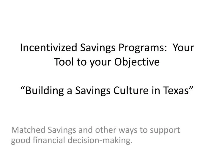 incentivized savings programs your tool to your objective building a savings culture in texas