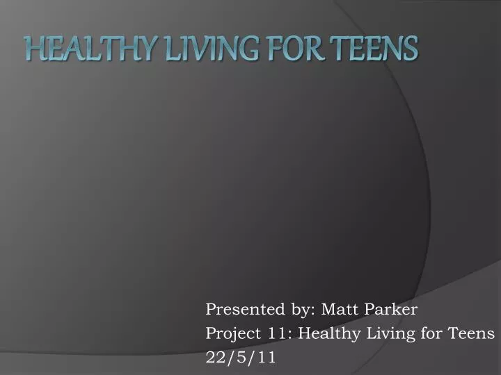 presented by matt parker project 11 healthy living for teens 22 5 11