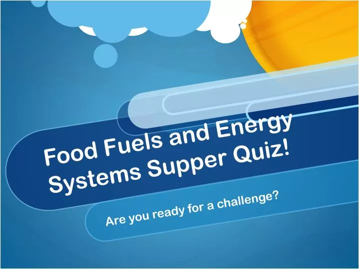 food fuels and energy systems supper quiz