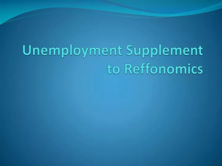 unemployment supplement to reffonomics