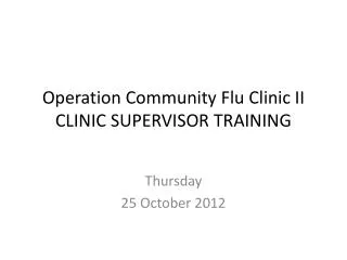 Operation Community Flu Clinic II CLINIC SUPERVISOR TRAINING