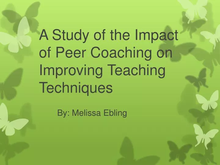 a study of the impact of p eer coaching on improving teaching techniques