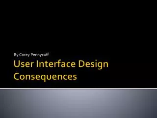 User Interface Design Consequences