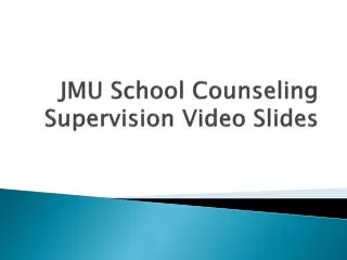 JMU School Counseling Supervision Video Slides