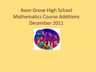 Avon Grove High School Mathematics Course Additions December 2011