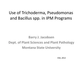 Use of Trichoderma , Pseudomonas and Bacillus spp. in IPM Programs