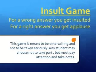 insult game for a wrong answer you get insulted for a right answer you get applause