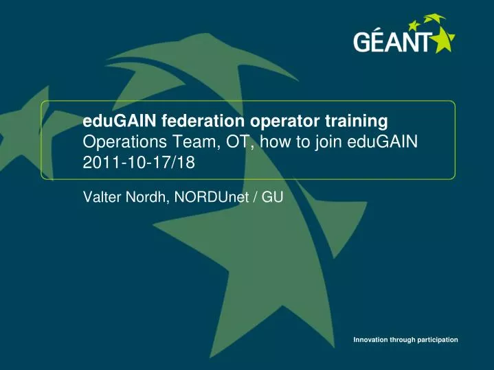 edugain federation operator training operations team ot how to join edugain 2011 10 17 18