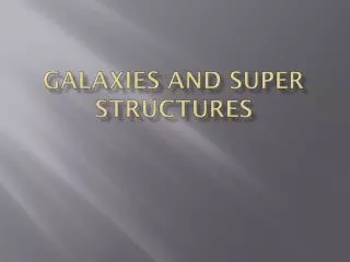 Galaxies and Super structures