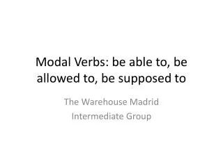 Modal Verbs: be able to, be allowed to, be supposed to