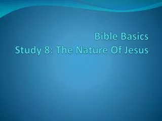 Bible Basics Study 8: The Nature Of Jesus