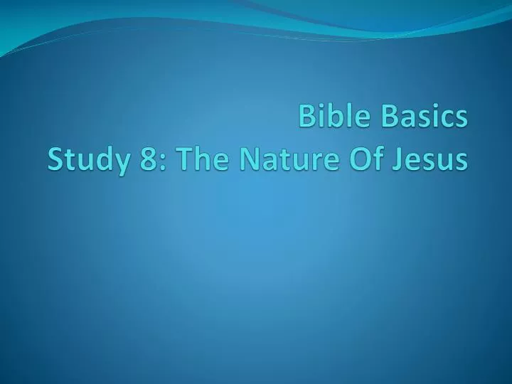 bible basics study 8 the nature of jesus