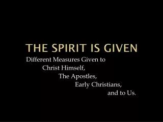 The Spirit is Given