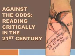 Against the Odds: Reading Critically in the 21 st Century