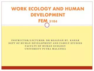 WORK ECOLOGY AND HUMAN DEVELOPMENT FEM 3104