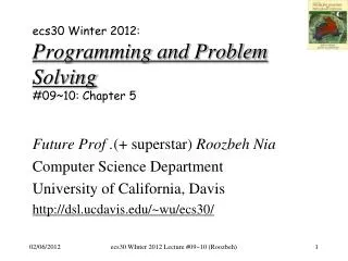 ecs30 Winter 2012: Programming and Problem Solving # 09~10: Chapter 5